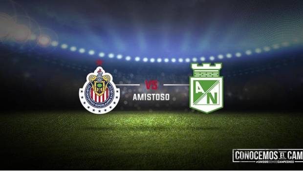 Chivas vs Atletico Nacional Amistoso 2017